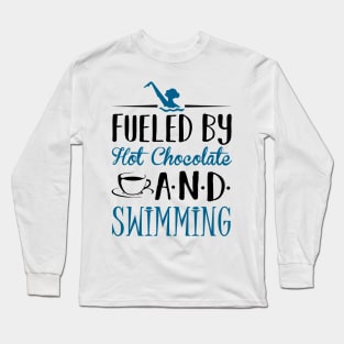 Fueled by Hot Chocolate and Swimming Long Sleeve T-Shirt